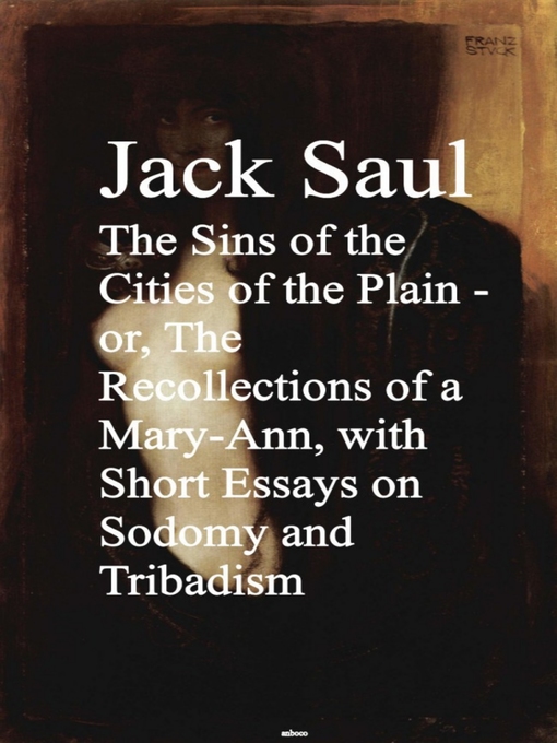 Title details for The Sins of the Cities of the Plain--or, the Rec Short Essays on Sodomy and Tribadism by Jack Saul - Available